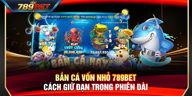 Bắn Cá Vốn Nhỏ 789BET – Cách Giữ Đạn Trong Phiên Dài 1 Bắn Cá Vốn Nhỏ 789BET – Cách Giữ Đạn Trong Phiên Dài
