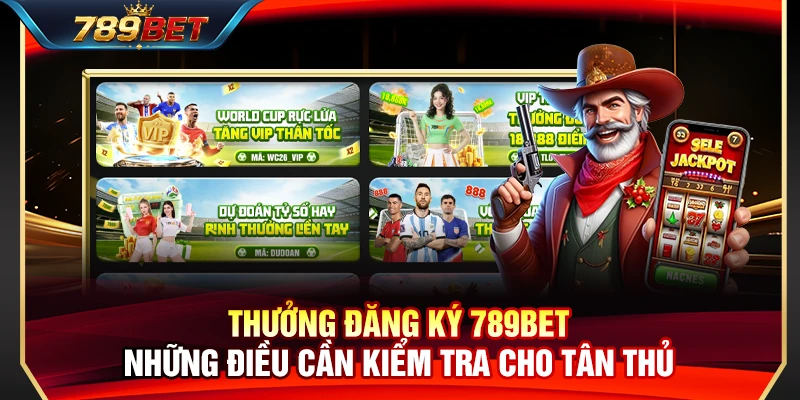 Thưởng Đăng Ký 789BET – Những Điều Cần Kiểm Tra Cho Tân Thủ 1 Thưởng Đăng Ký 789BET – Những Điều Cần Kiểm Tra Cho Tân Thủ